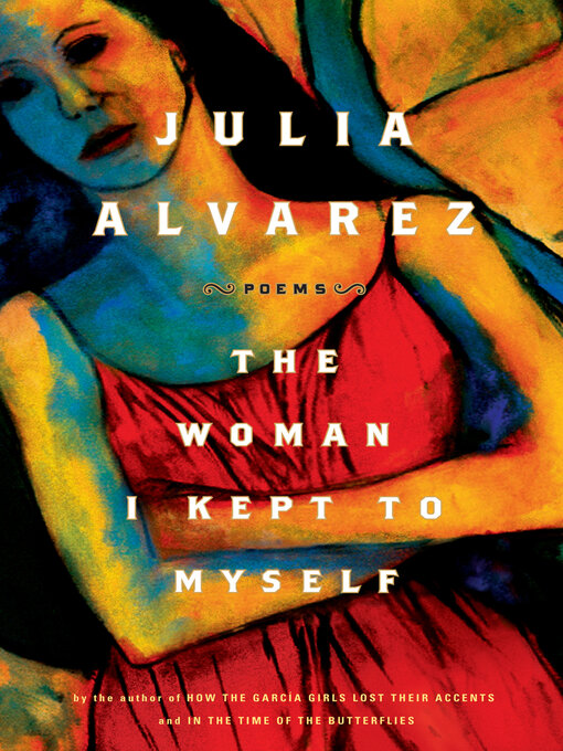 Title details for The Woman I Kept to Myself by Julia Alvarez - Available